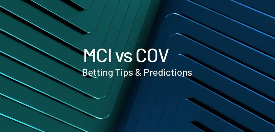 Graphic for MCI vs COV betting tips and predictions