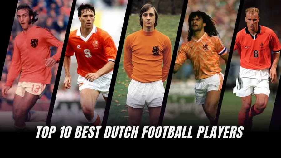 Dutch Football Legends: The Top 10 Greatest Players Ever