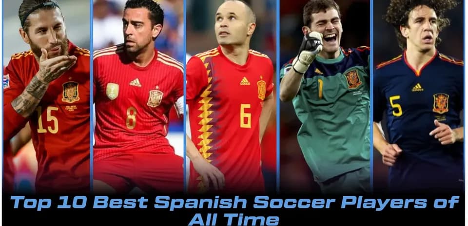 Top 10 Greatest Spanish Soccer Players of All Time