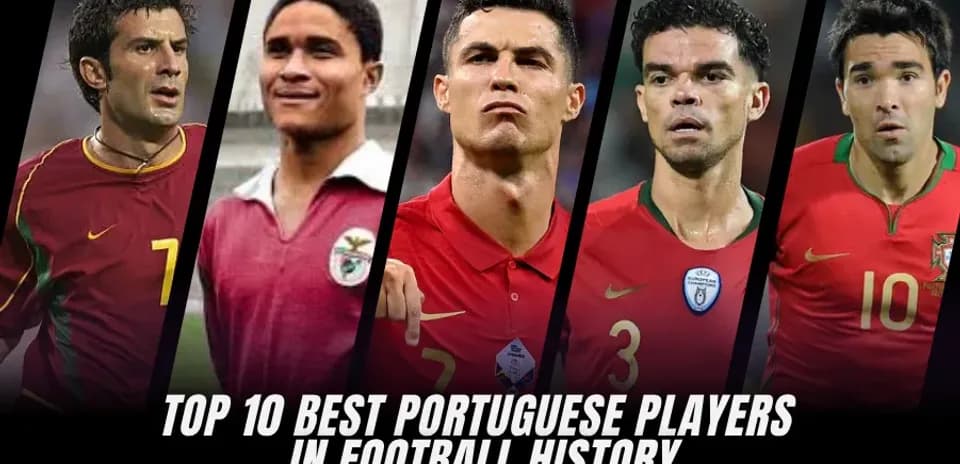 Top 10 Greatest Portuguese Footballers of All Time
